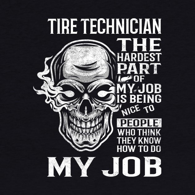 Tire Technician T Shirt - The Hardest Part Gift 2 Item Tee by candicekeely6155